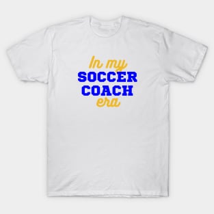 In My Soccer Coach Era T-Shirt